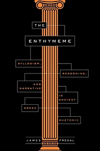 The Enthymeme: Syllogism, Reasoning, and Narrative Ancient Greek Rhetoric