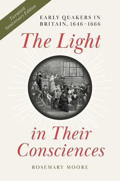 The Light Their Consciences: Early Quakers Britain, 1646-1666