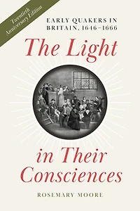 The Light Their Consciences: Early Quakers Britain, 1646-1666