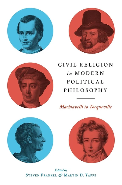 Civil Religion Modern Political Philosophy: Machiavelli to Tocqueville