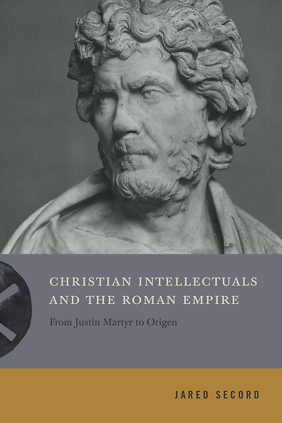 Christian Intellectuals and the Roman Empire: From Justin Martyr to Origen
