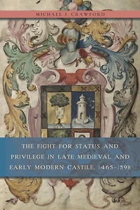 The Fight for Status and Privilege Late Medieval Early Modern Castile, 1465-1598