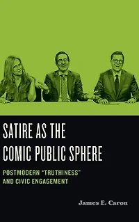 Satire as the Comic Public Sphere: Postmodern "Truthiness" and Civic Engagement