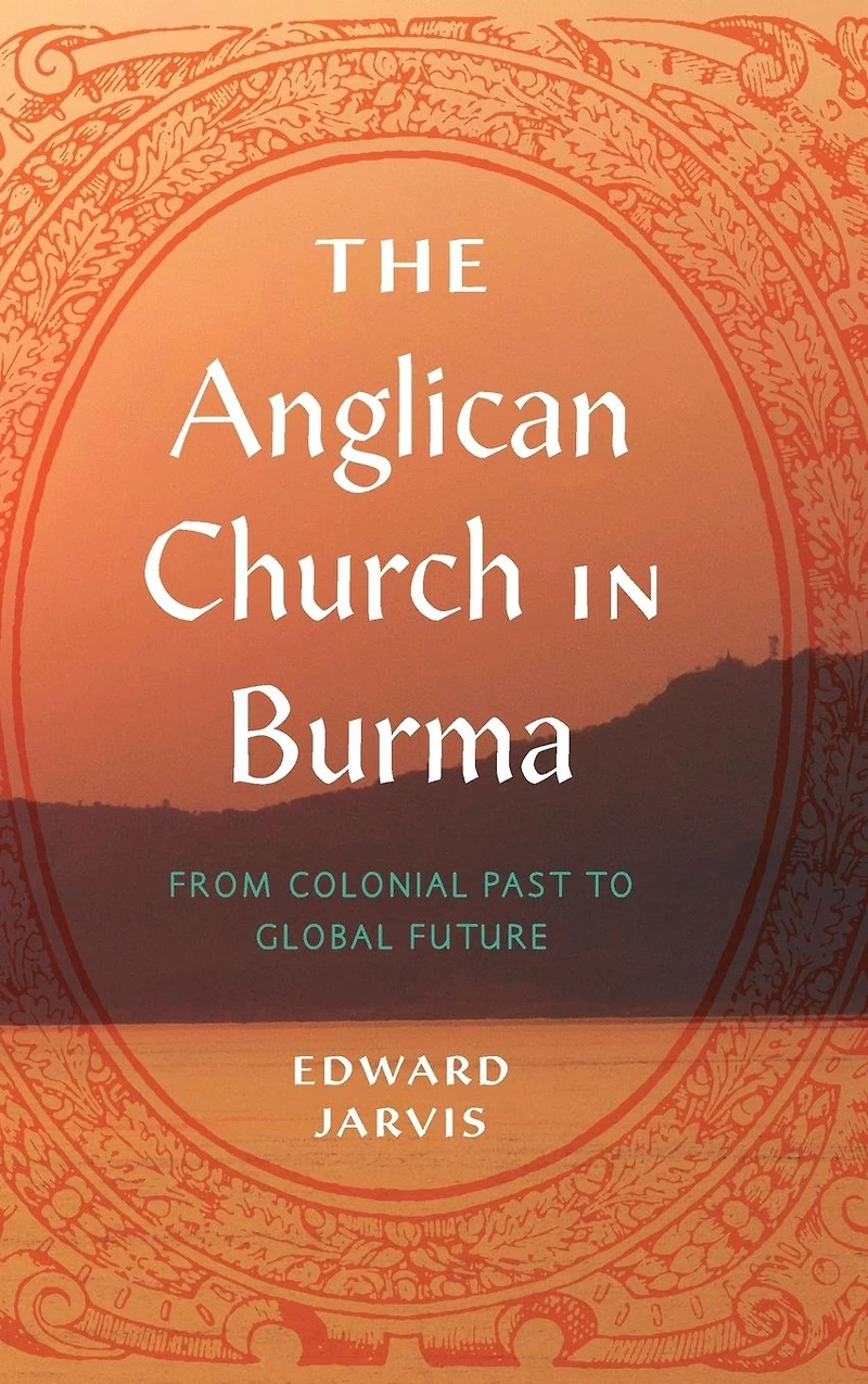 The Anglican Church Burma: From Colonial Past to Global Future