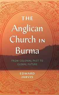 The Anglican Church Burma: From Colonial Past to Global Future