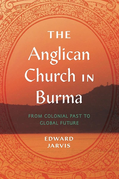 The Anglican Church Burma: From Colonial Past to Global Future