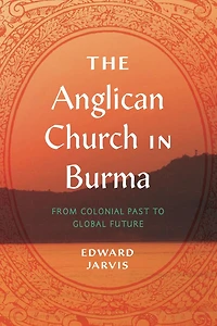 The Anglican Church Burma: From Colonial Past to Global Future