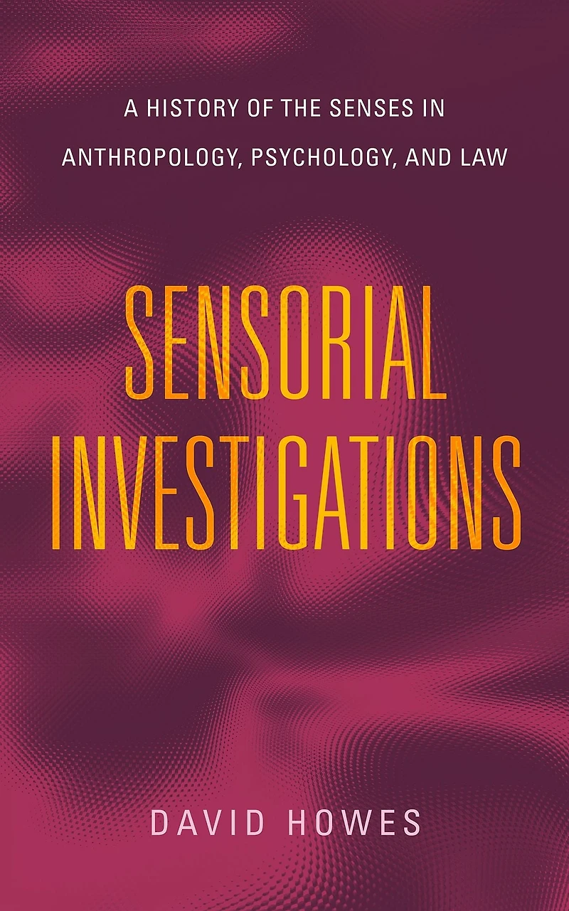 Sensorial Investigations: A History of the Senses Anthropology, Psychology, and Law
