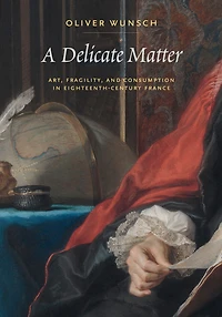 A Delicate Matter: Art, Fragility, and Consumption Eighteenth-Century France