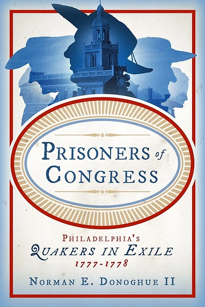 Prisoners of Congress: Philadelphia's Quakers Exile, 1777-1778