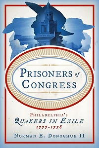 Prisoners of Congress: Philadelphia's Quakers Exile, 1777-1778