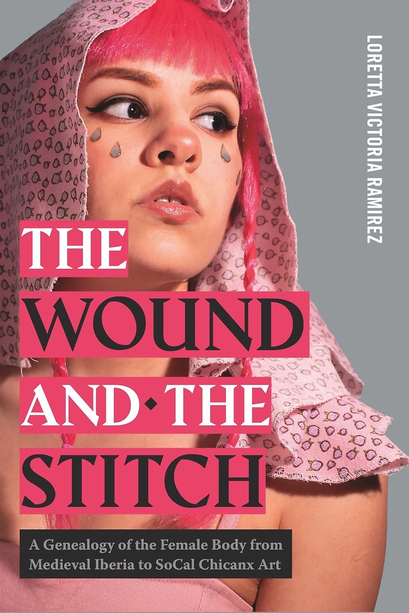 the Wound and Stitch: A Genealogy of Female Body from Medieval Iberia to SoCal Chicanx Art