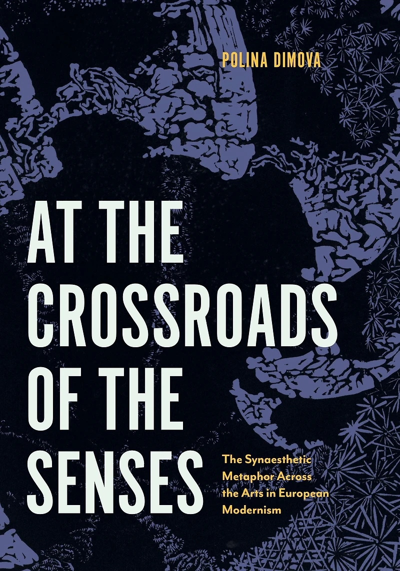 At the Crossroads of Senses: Synaesthetic Metaphor Across Arts European Modernism