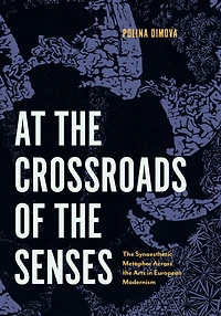 At the Crossroads of Senses: Synaesthetic Metaphor Across Arts European Modernism