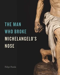 The Man Who Broke Michelangelo's Nose