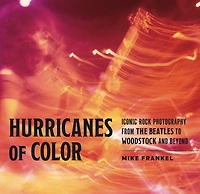 Hurricanes of Color: Iconic Rock Photography from the Beatles to Woodstock and Beyond