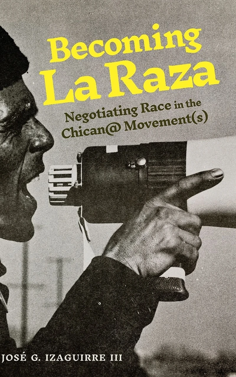 Becoming La Raza: Negotiating Race the Chican@ Movement(s)