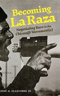 Becoming La Raza: Negotiating Race the Chican@ Movement(s)