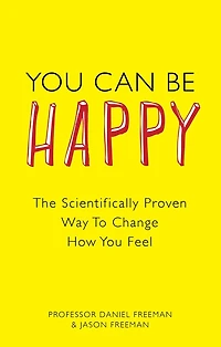 You Can Be Happy: The Scientifically Proven Way to Change How You Feel