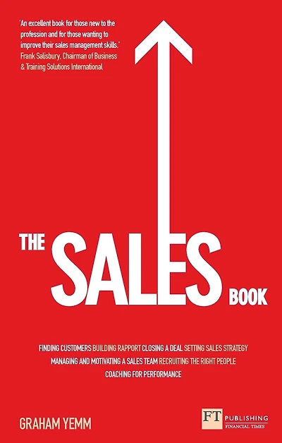 The Sales Book: How to Drive Sales, Manage a Sales Team and Deliver Results