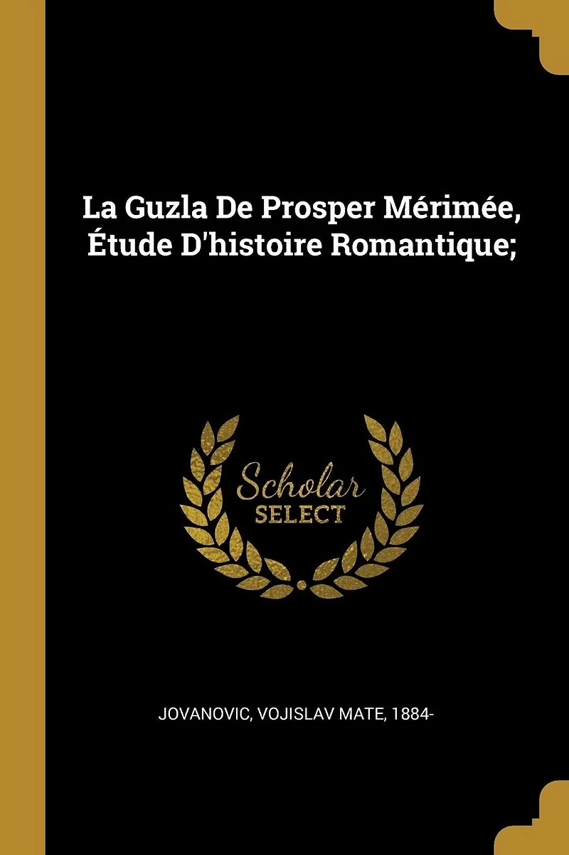 La Guzla De Prosper M�rim�e, �tude D'histoire Romantique;