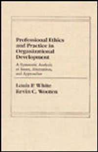 Professional Ethics and Practice in Organizational Development: A Systematic Analysis of Issues, Alternatives, and Approaches