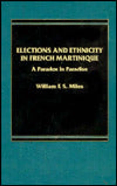 Elections and Ethnicity in French Martinique: A Paradox in Paradise