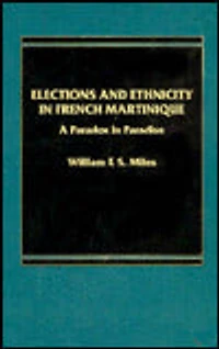 Elections and Ethnicity in French Martinique: A Paradox in Paradise