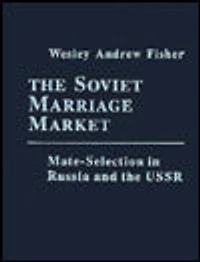 The Soviet Marriage Market: Mate-Selection in Russia and the USSR