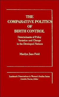 The Comparative Politics of Birth Control: Determinants of Policy Variation and Change in the Developed Nations