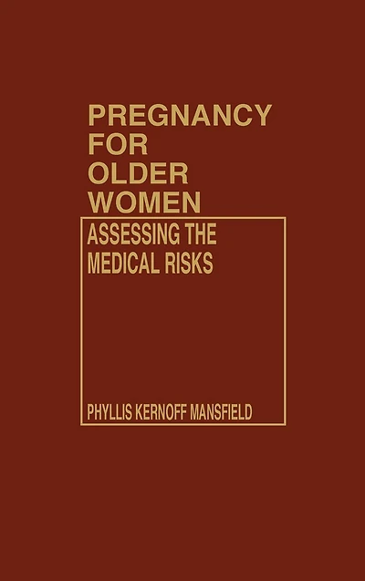 Pregnancy for Older Women: Assessing the Medical Risks