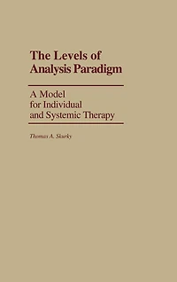 The Levels of Analysis Paradigm: A Model for Individual and Systemic Therapy