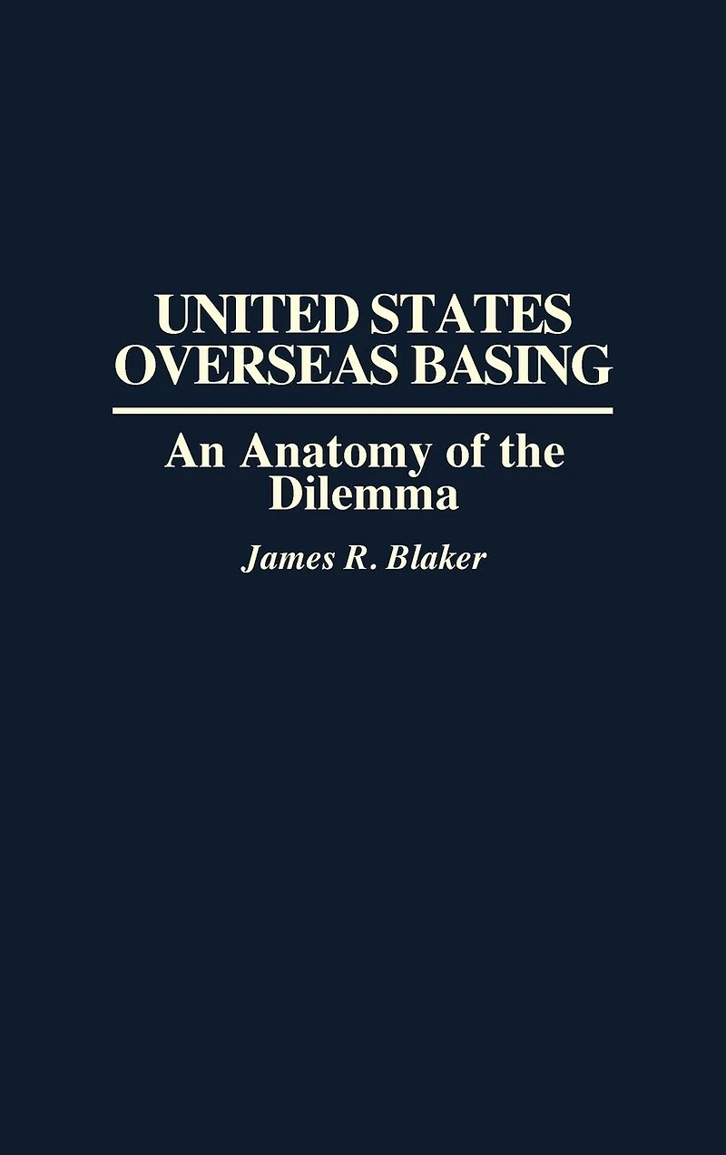 United States Overseas Basing: An Anatomy of the Dilemma