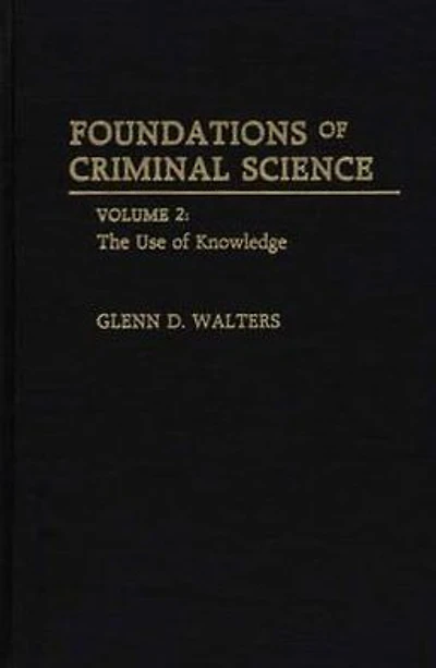 Foundations of Criminal Science: Volume 2: The Use of Knowledge