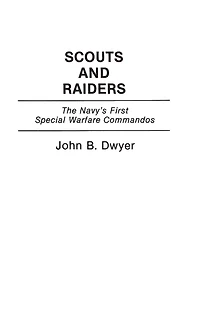 Scouts and Raiders: The Navy's First Special Warfare Commandos