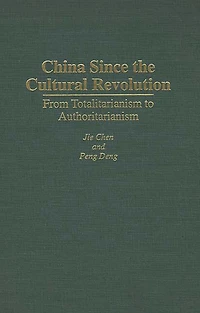 China Since the Cultural Revolution: From Totalitarianism to Authoritarianism