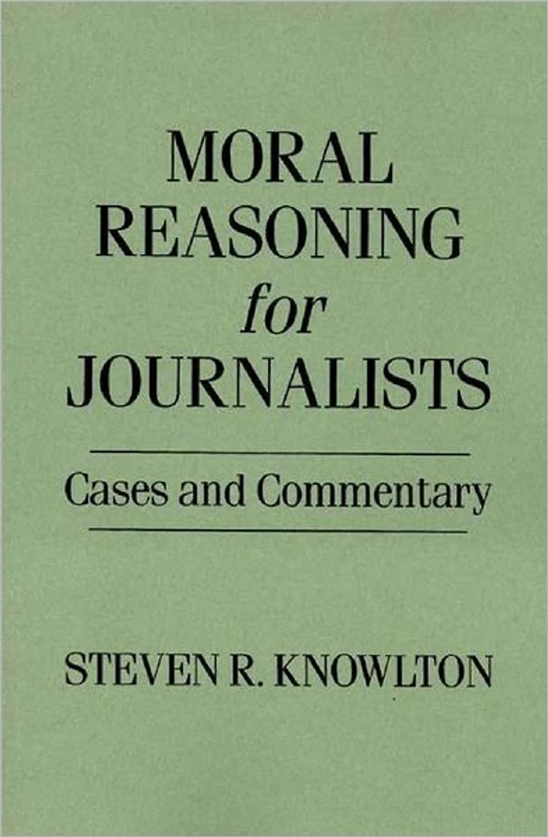 Moral Reasoning for Journalists: Cases and Commentary