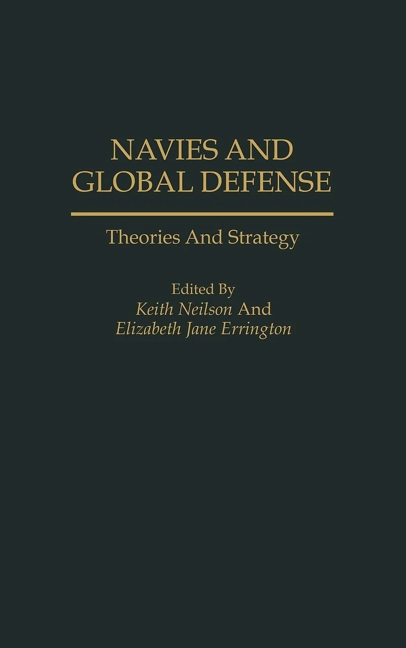 Navies and Global Defense: Theories and Strategy