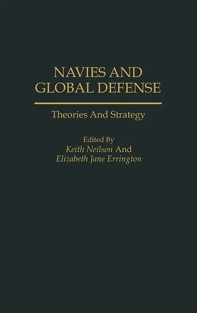 Navies and Global Defense: Theories and Strategy