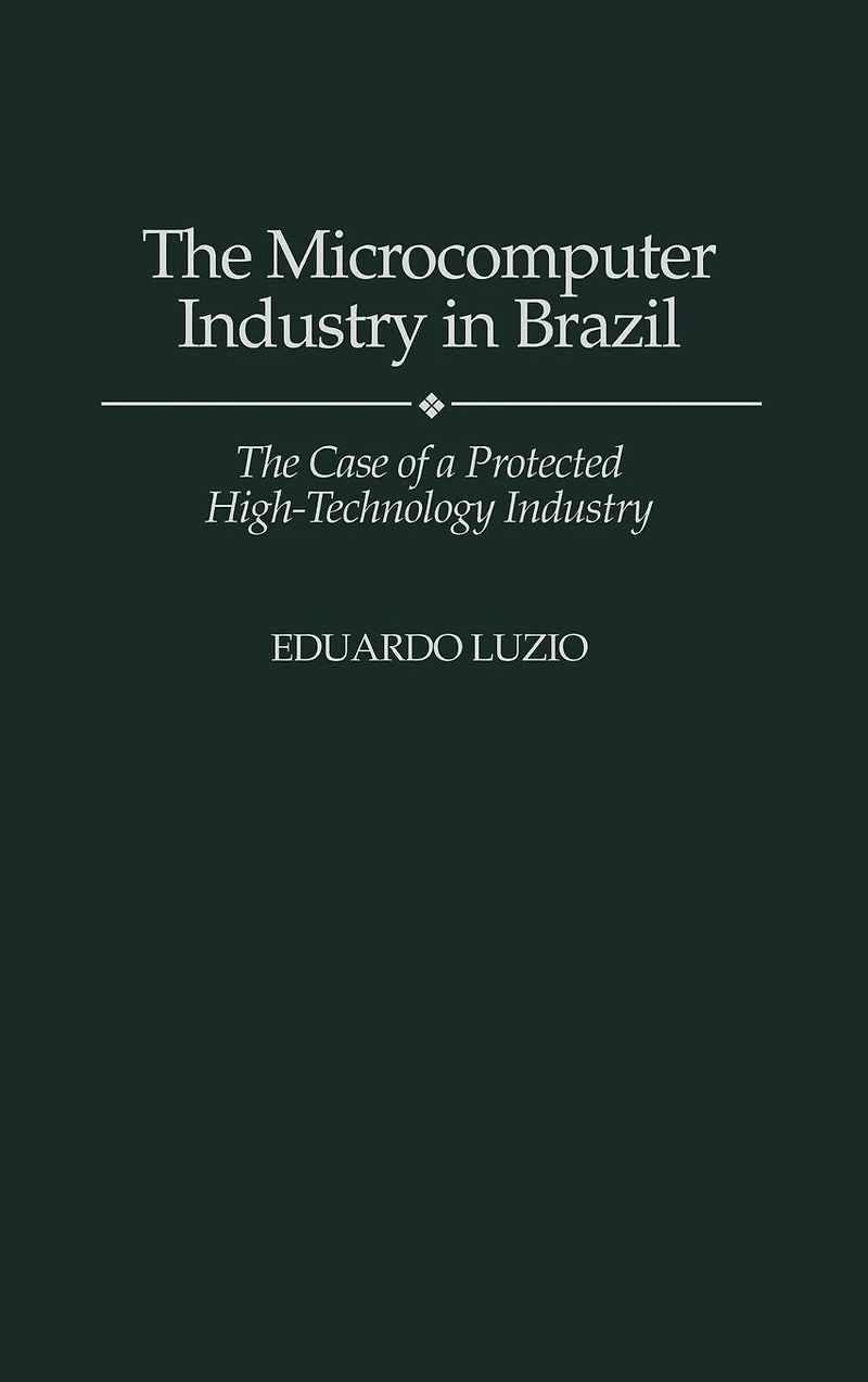 The Microcomputer Industry in Brazil: The Case of a Protected High-Technology Industry