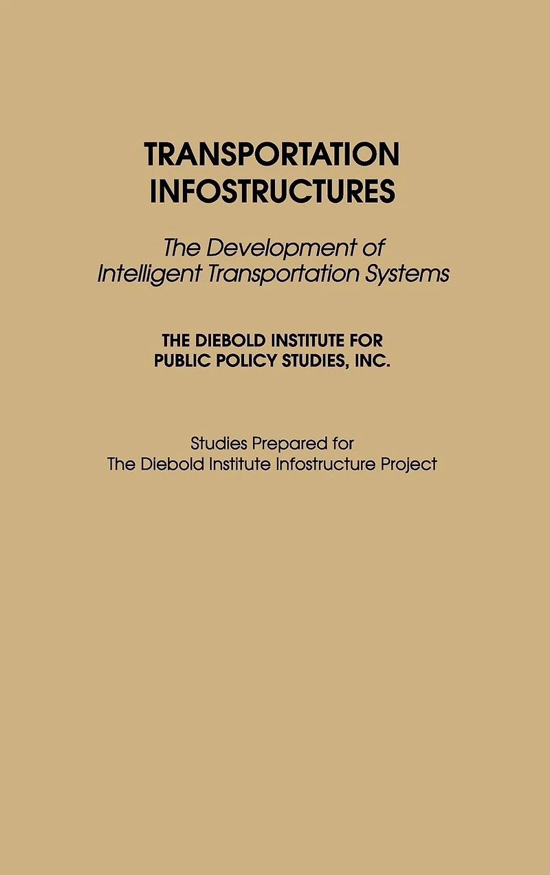 Transportation Infostructures: The Development of Intelligent Transportation Systems