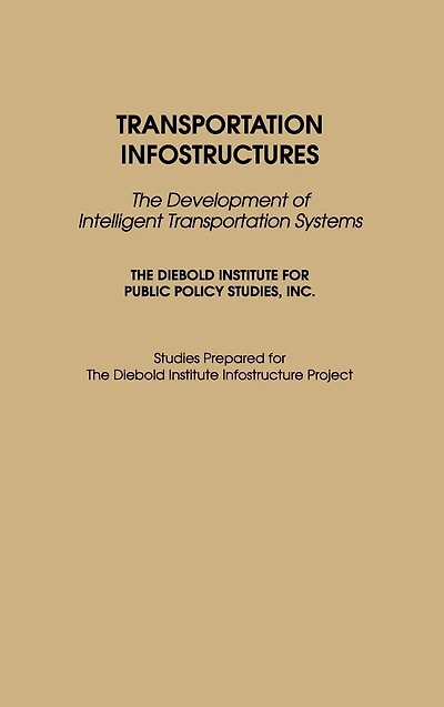 Transportation Infostructures: The Development of Intelligent Transportation Systems
