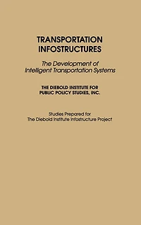 Transportation Infostructures: The Development of Intelligent Transportation Systems