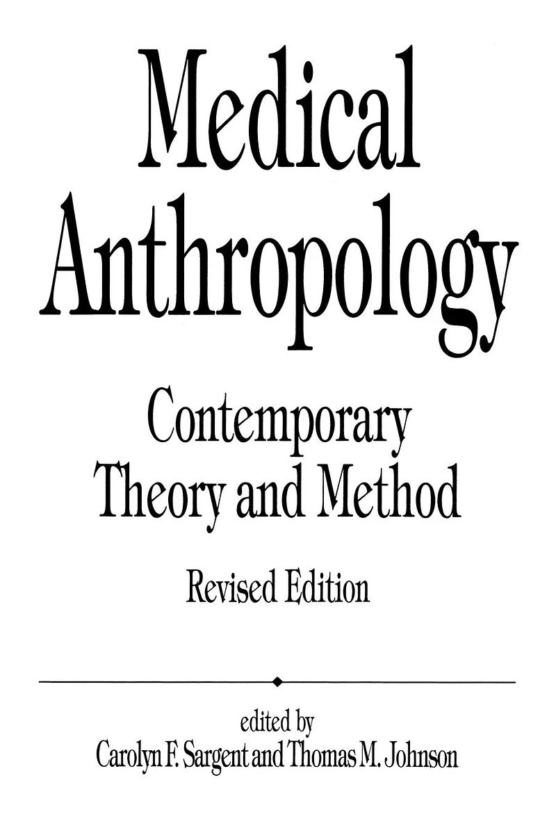 Medical Anthropology: Contemporary Theory and Method