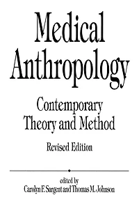 Medical Anthropology: Contemporary Theory and Method