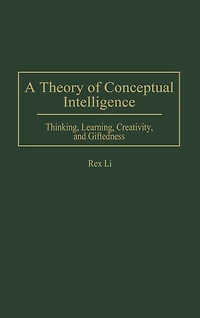 A Theory of Conceptual Intelligence: Thinking, Learning, Creativity, and Giftedness