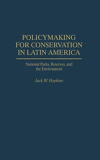 Policymaking for Conservation in Latin America: National Parks, Reserves, and the Environment