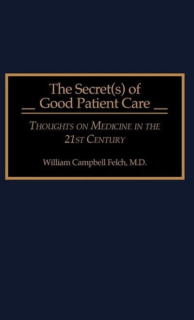 The Secret(s) of Good Patient Care: Thoughts on Medicine in the 21st Century