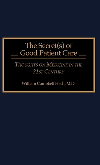 The Secret(s) of Good Patient Care: Thoughts on Medicine in the 21st Century