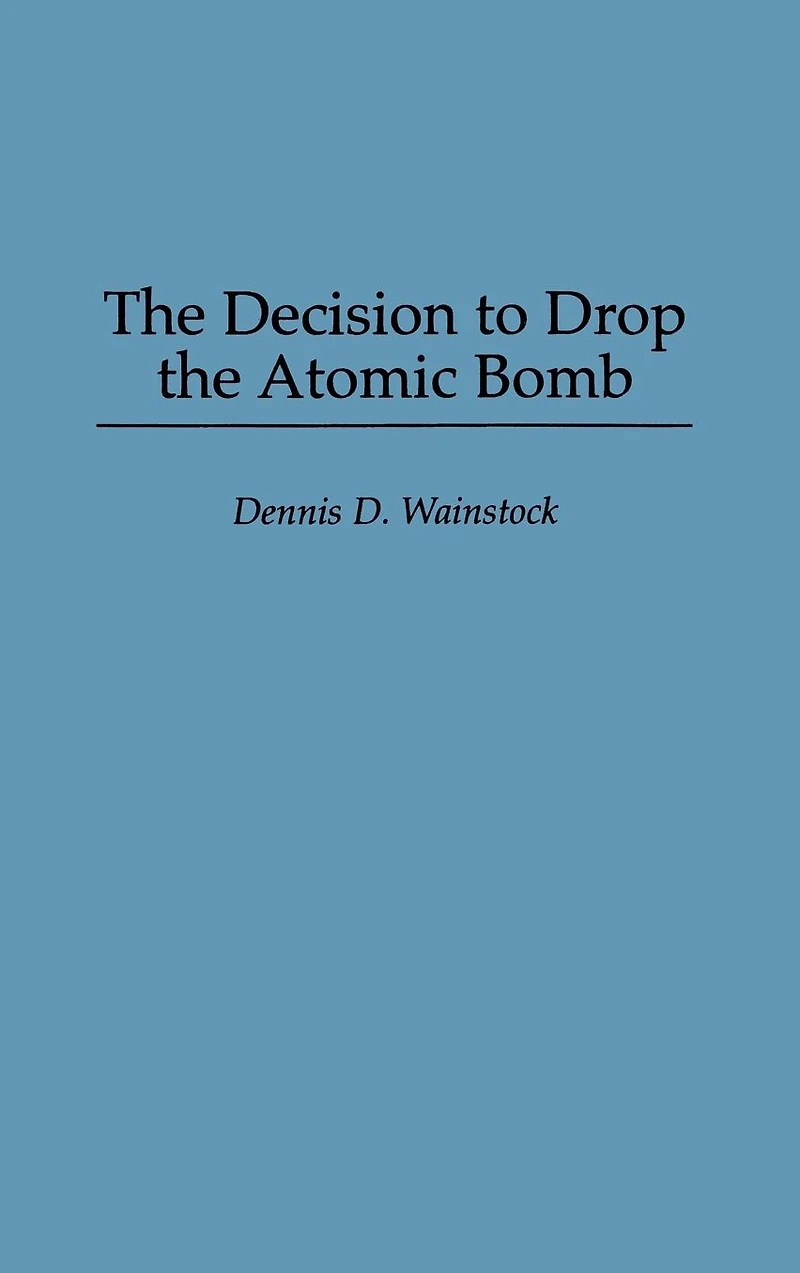 The Decision to Drop the Atomic Bomb